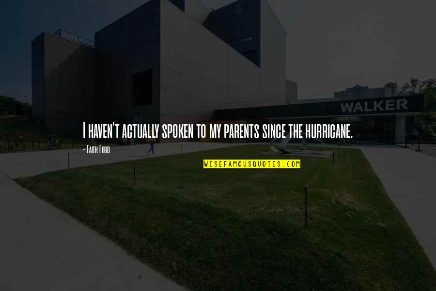 He Who Suffers Quotes By Faith Ford: I haven't actually spoken to my parents since