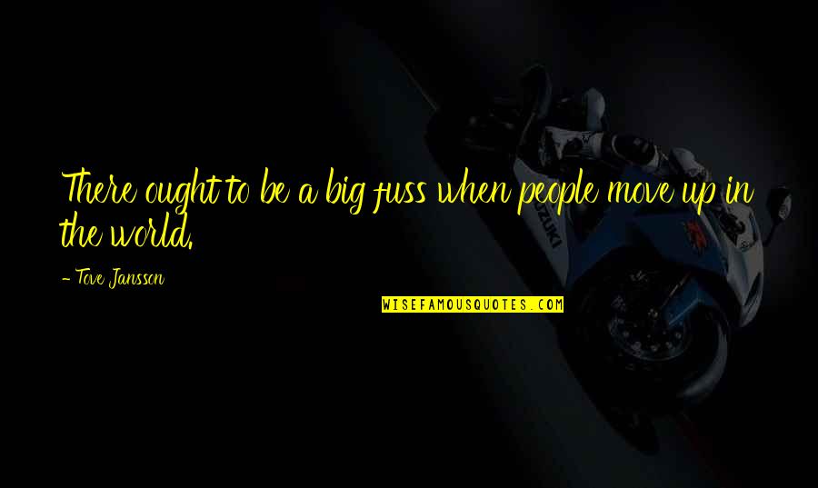 He Who Suffers Quotes By Tove Jansson: There ought to be a big fuss when