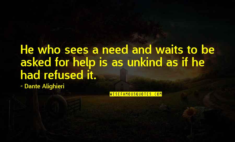 He Who Waits Quotes By Dante Alighieri: He who sees a need and waits to