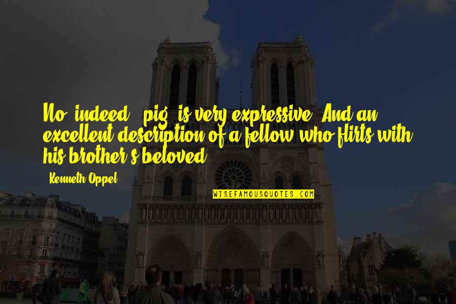 He Who Waits Quotes By Kenneth Oppel: No, indeed, 'pig' is very expressive. And an