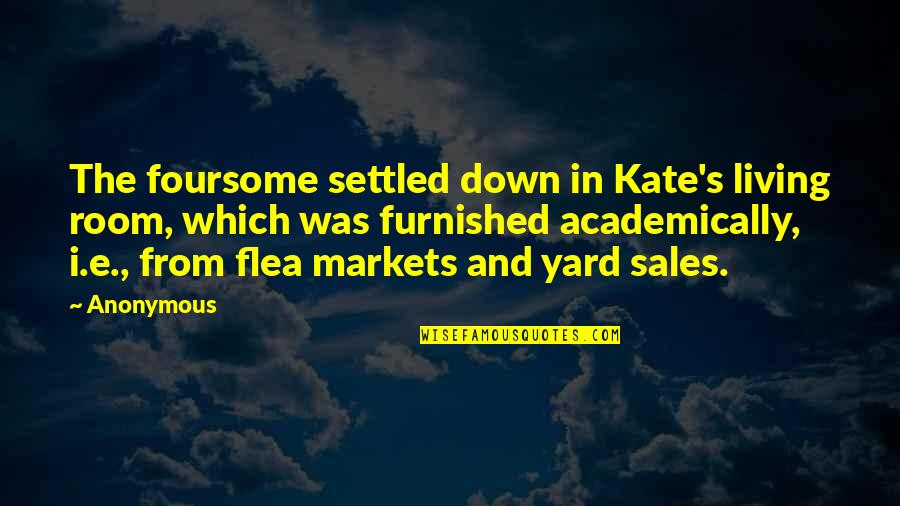 He Who Yells The Loudest Quote Quotes By Anonymous: The foursome settled down in Kate's living room,