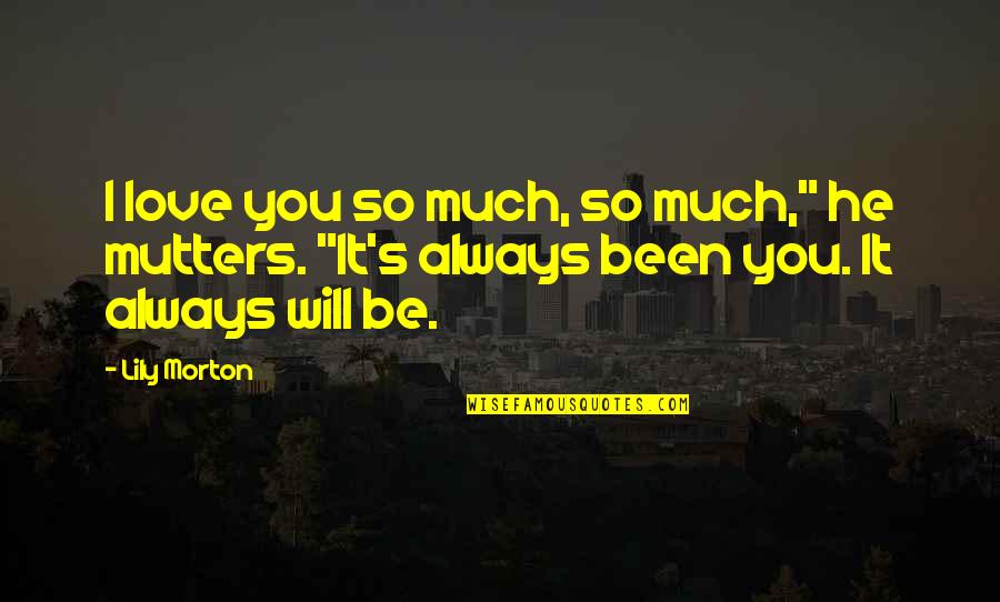 He Will Always Be There Quotes By Lily Morton: I love you so much, so much," he