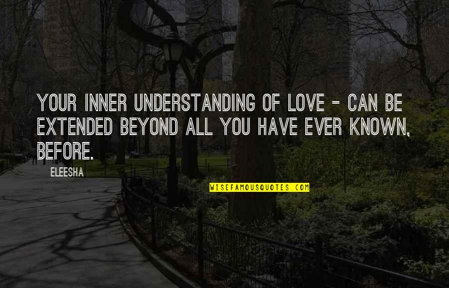 He Will Always Come Back To Me Quotes By Eleesha: Your inner understanding of Love - can be