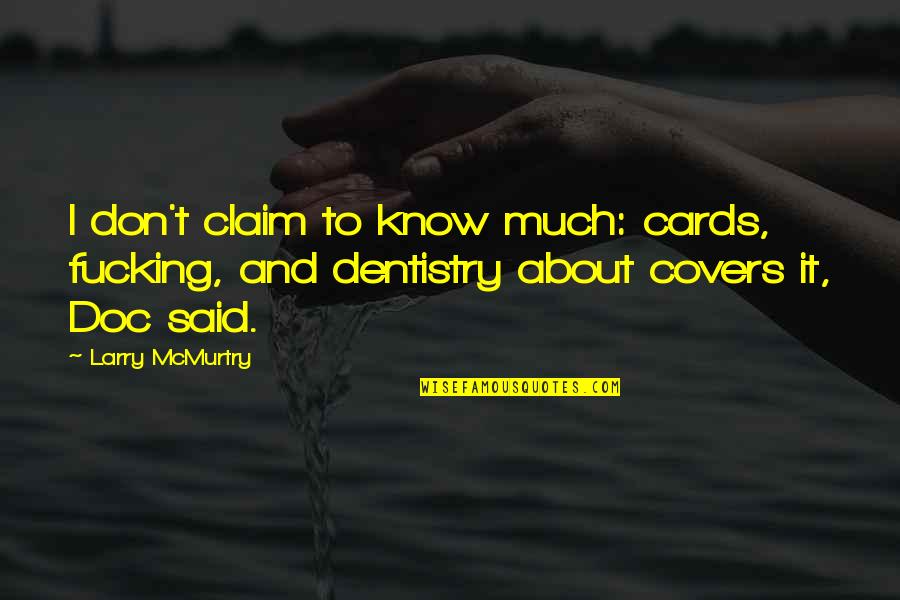 He Will Always Come Back To Me Quotes By Larry McMurtry: I don't claim to know much: cards, fucking,