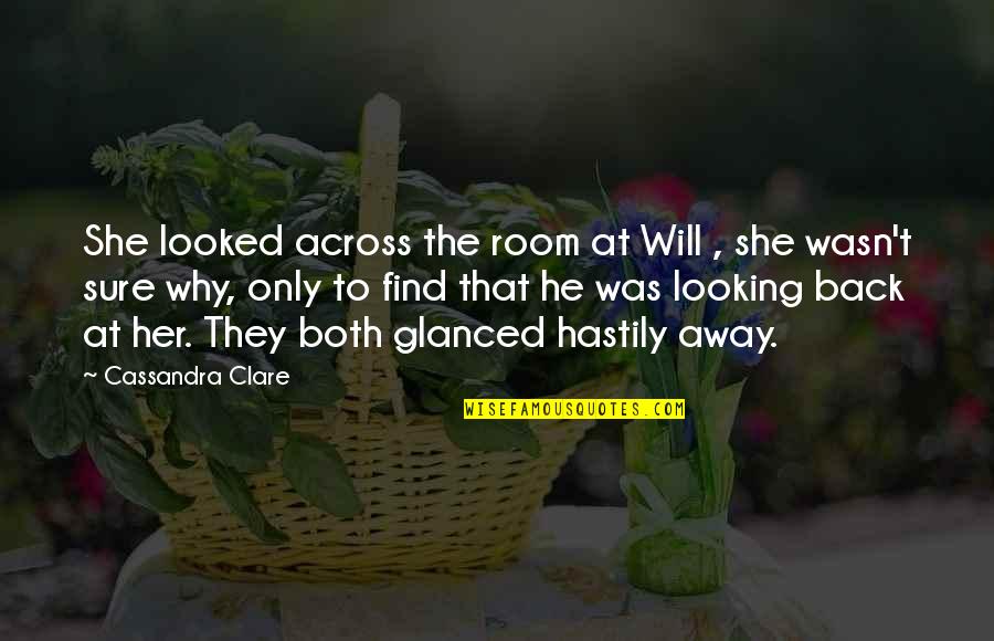 He Will Be Back Soon Quotes By Cassandra Clare: She looked across the room at Will ,
