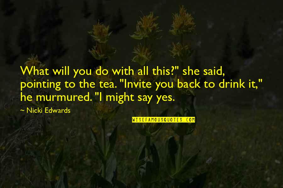 He Will Be Back Soon Quotes By Nicki Edwards: What will you do with all this?" she
