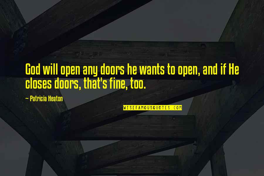 He Will Be Fine Quotes By Patricia Heaton: God will open any doors he wants to
