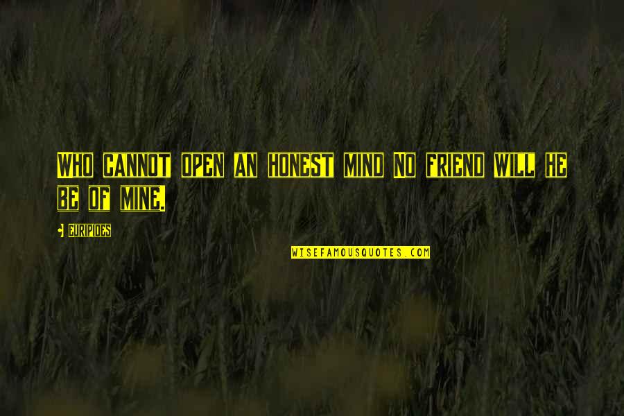 He Will Be Mine Quotes By Euripides: Who cannot open an honest mind No friend