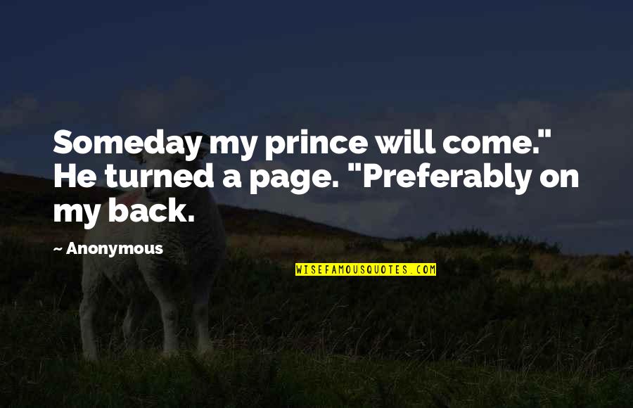He Will Come Back Quotes By Anonymous: Someday my prince will come." He turned a