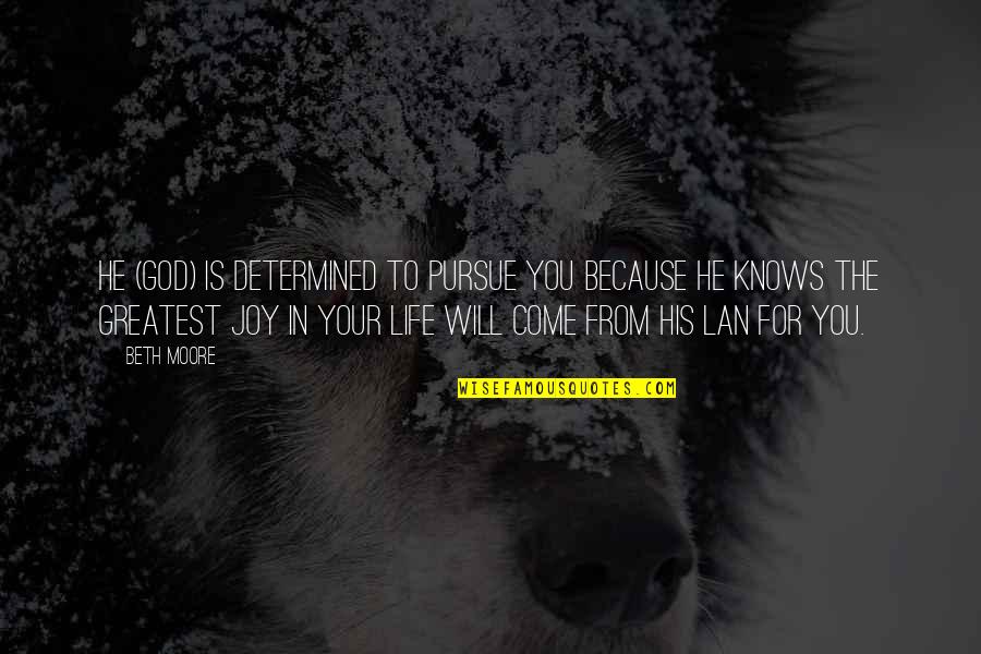 He Will Come Quotes By Beth Moore: He (God) is determined to pursue you because