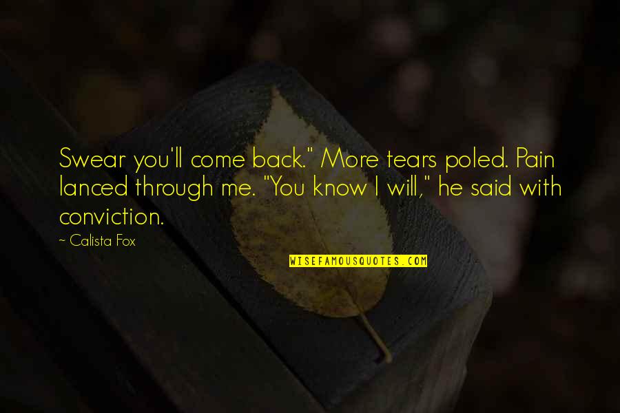 He Will Come Quotes By Calista Fox: Swear you'll come back." More tears poled. Pain