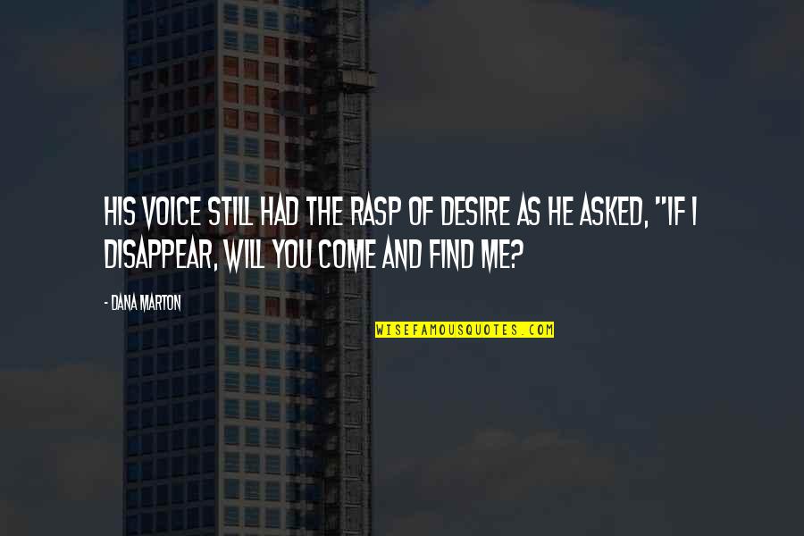 He Will Come Quotes By Dana Marton: His voice still had the rasp of desire