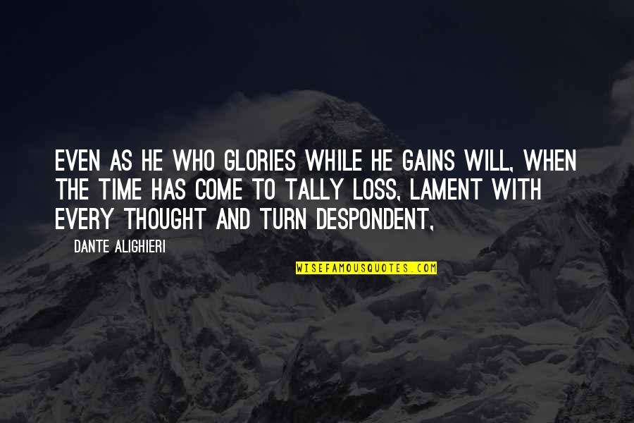 He Will Come Quotes By Dante Alighieri: Even as he who glories while he gains