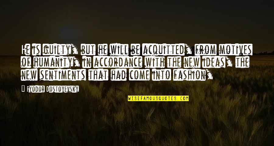 He Will Come Quotes By Fyodor Dostoyevsky: He is guilty, but he will be acquitted,