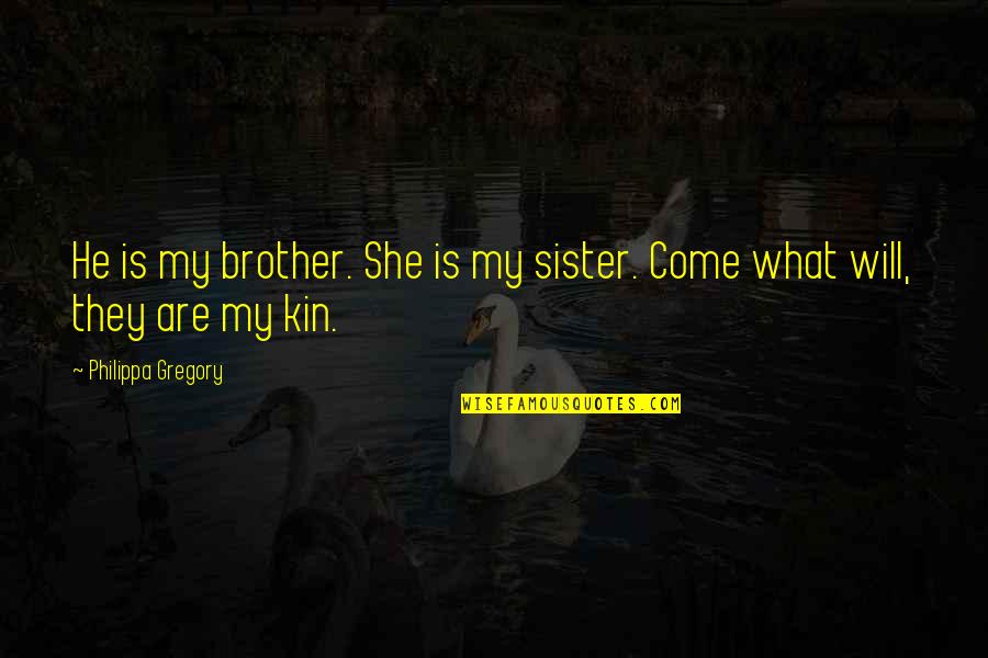 He Will Come Quotes By Philippa Gregory: He is my brother. She is my sister.