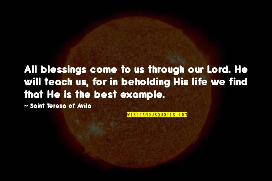 He Will Come Quotes By Saint Teresa Of Avila: All blessings come to us through our Lord.