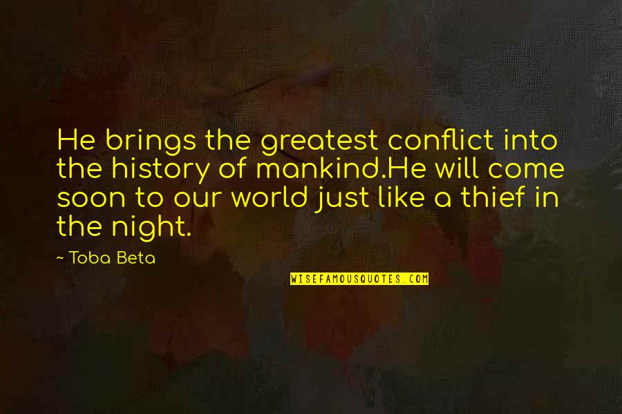 He Will Come Quotes By Toba Beta: He brings the greatest conflict into the history