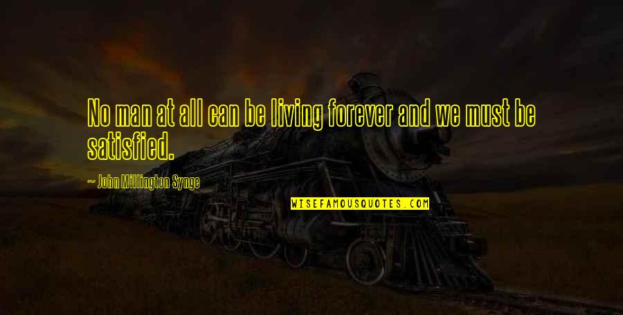 He Will Cover You With His Feather Quotes By John Millington Synge: No man at all can be living forever He Will Cover You With His Feather Quotes By John Millington Synge: No man at all can be living forever