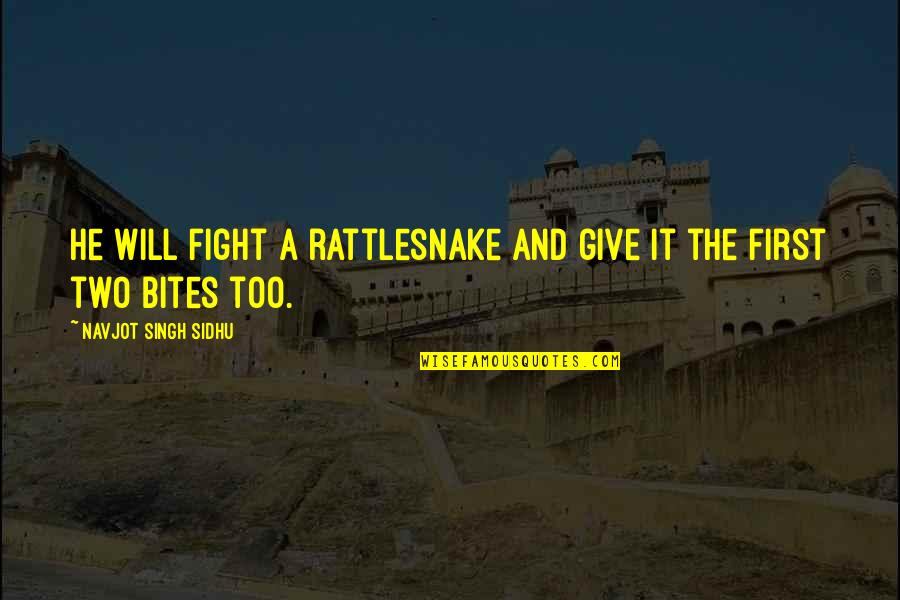 He Will Fight For You Quotes By Navjot Singh Sidhu: He will fight a rattlesnake and give it
