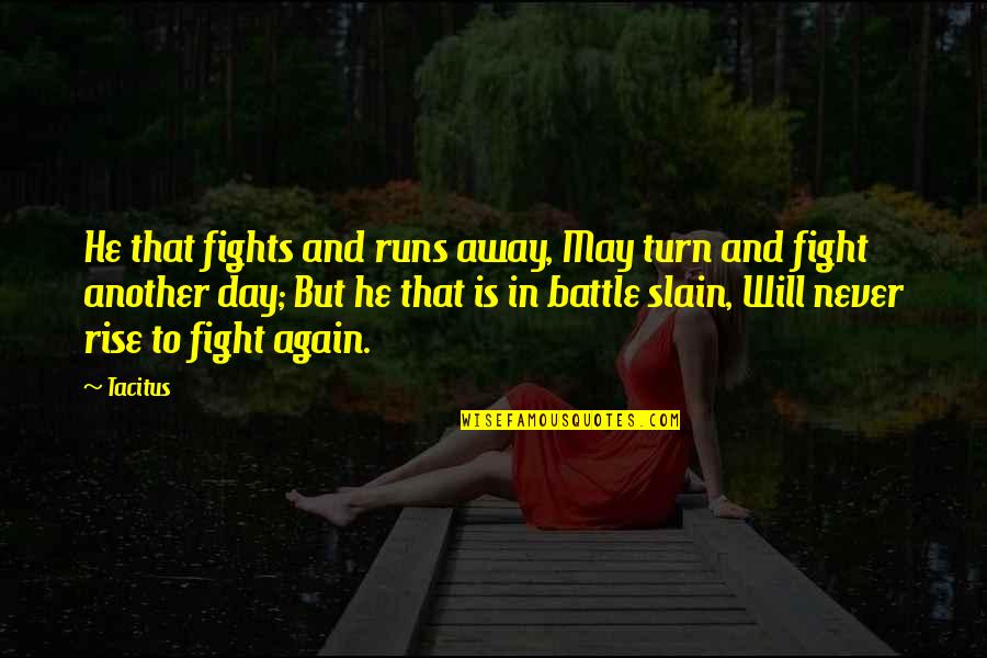 He Will Fight For You Quotes By Tacitus: He that fights and runs away, May turn