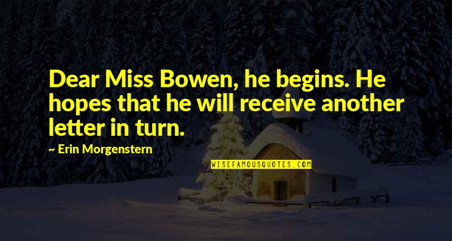 He Will Miss You Quotes By Erin Morgenstern: Dear Miss Bowen, he begins. He hopes that