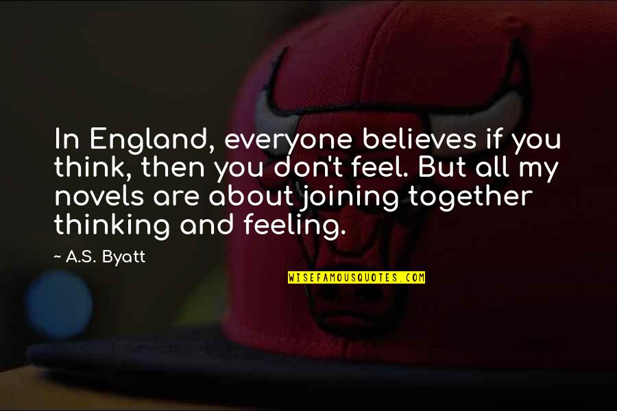He Will Never Come Back Quotes By A.S. Byatt: In England, everyone believes if you think, then