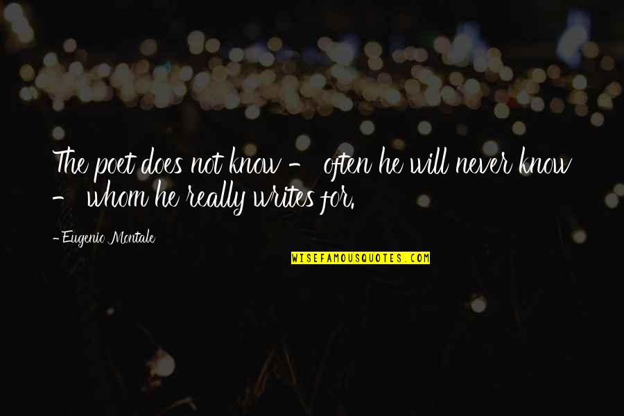 He Will Never Know Quotes By Eugenio Montale: The poet does not know - often he He Will Never Know Quotes By Eugenio Montale: The poet does not know - often he