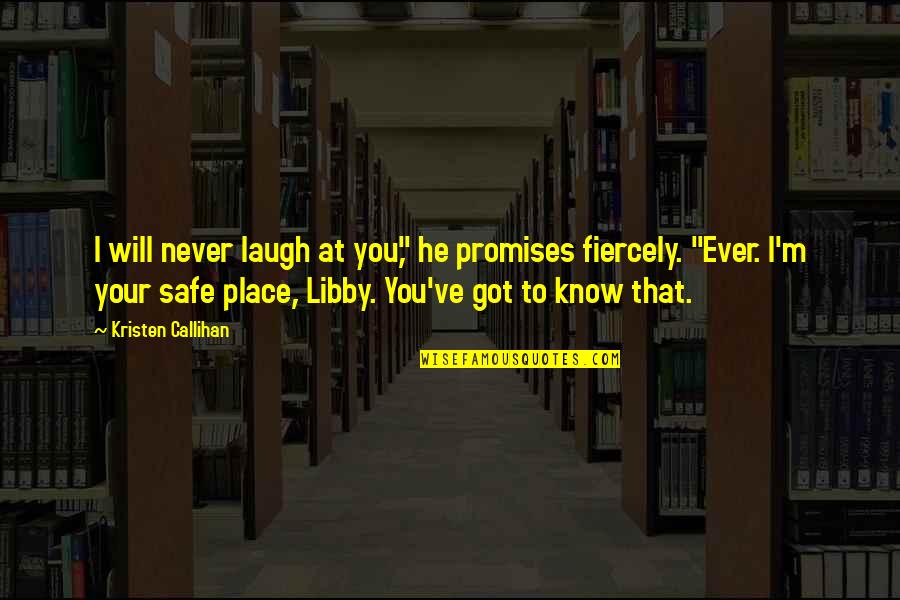 He Will Never Know Quotes By Kristen Callihan: I will never laugh at you," he promises He Will Never Know Quotes By Kristen Callihan: I will never laugh at you," he promises