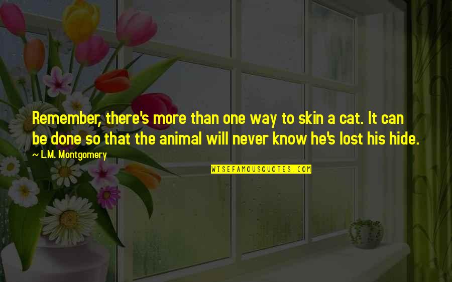He Will Never Know Quotes By L.M. Montgomery: Remember, there's more than one way to skin He Will Never Know Quotes By L.M. Montgomery: Remember, there's more than one way to skin