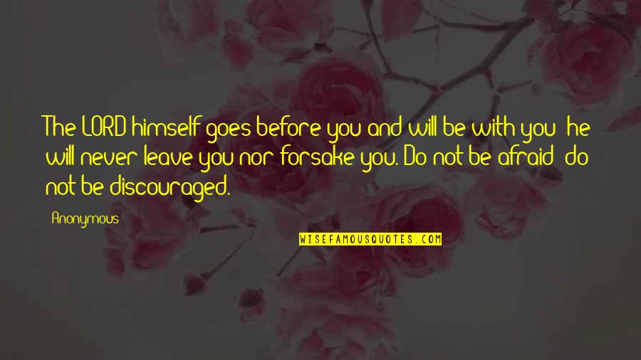 He Will Never Leave You Quotes By Anonymous: The LORD himself goes before you and will