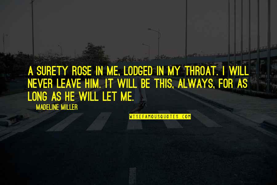 He Will Never Leave You Quotes By Madeline Miller: A surety rose in me, lodged in my He Will Never Leave You Quotes By Madeline Miller: A surety rose in me, lodged in my