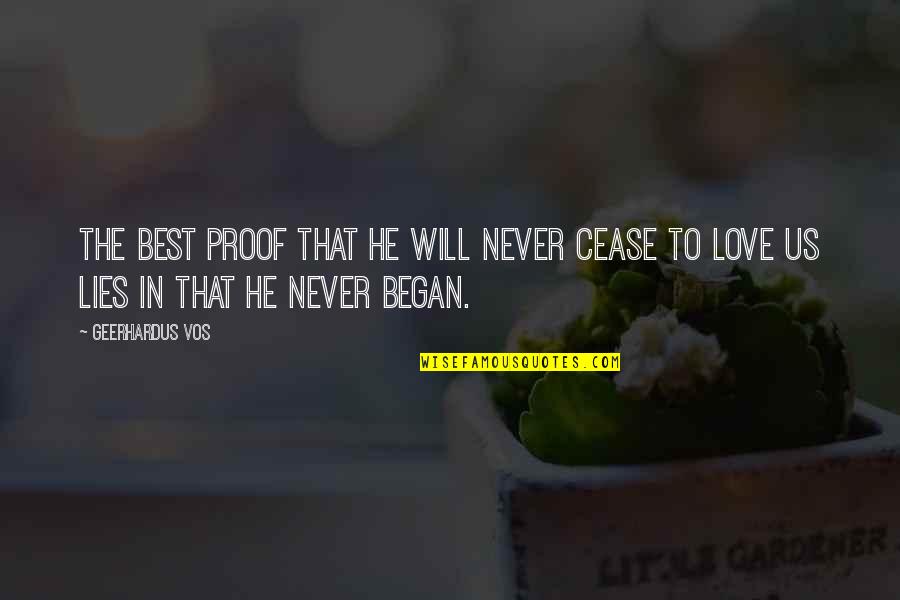 He Will Never Love You Quotes By Geerhardus Vos: The best proof that He will never cease