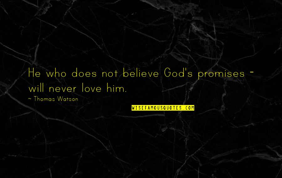 He Will Never Love You Quotes By Thomas Watson: He who does not believe God's promises -