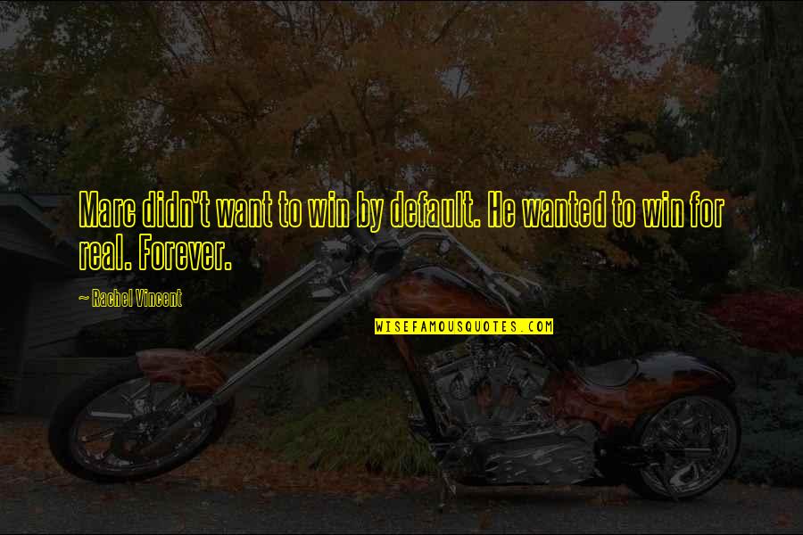 He Will Never Understand My Love Quotes By Rachel Vincent: Marc didn't want to win by default. He