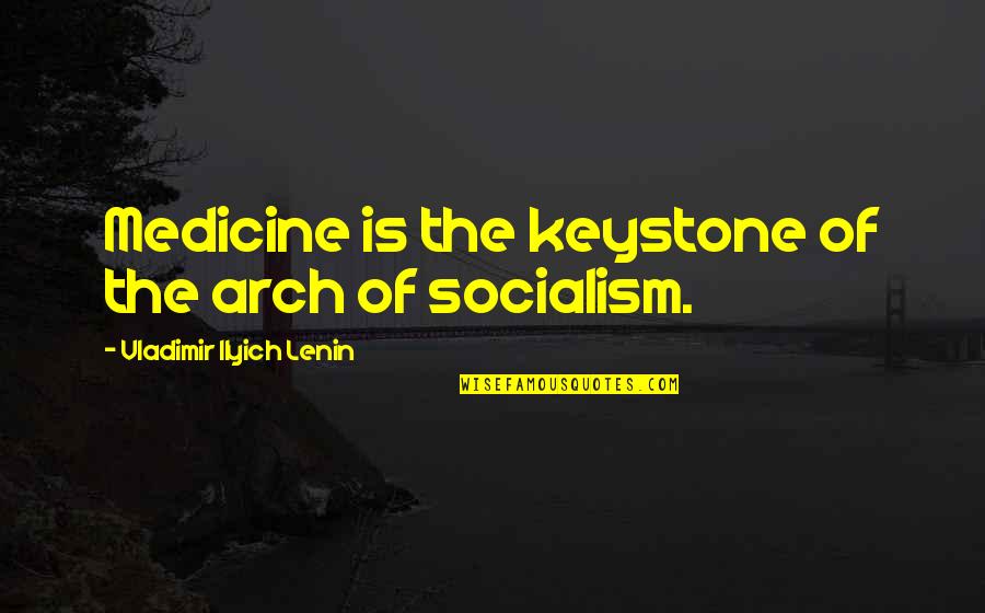 He Will Never Understand My Love Quotes By Vladimir Ilyich Lenin: Medicine is the keystone of the arch of He Will Never Understand My Love Quotes By Vladimir Ilyich Lenin: Medicine is the keystone of the arch of