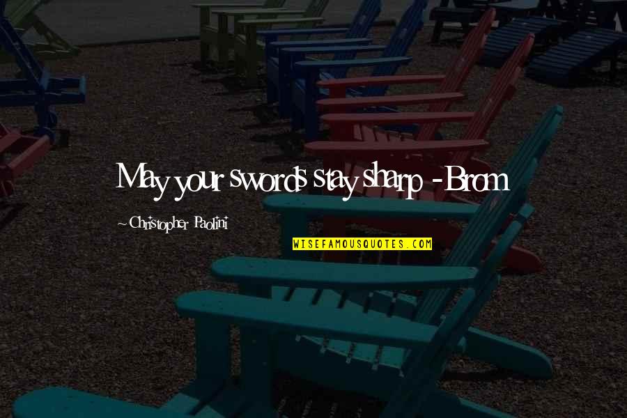 He Will Regret Losing You Quotes By Christopher Paolini: May your swords stay sharp -Brom He Will Regret Losing You Quotes By Christopher Paolini: May your swords stay sharp -Brom