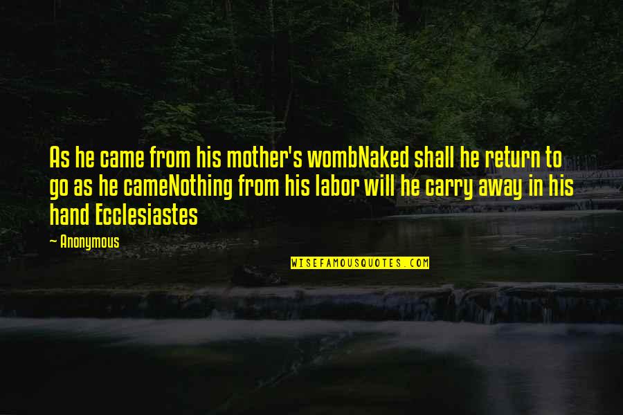He Will Return Quotes By Anonymous: As he came from his mother's wombNaked shall