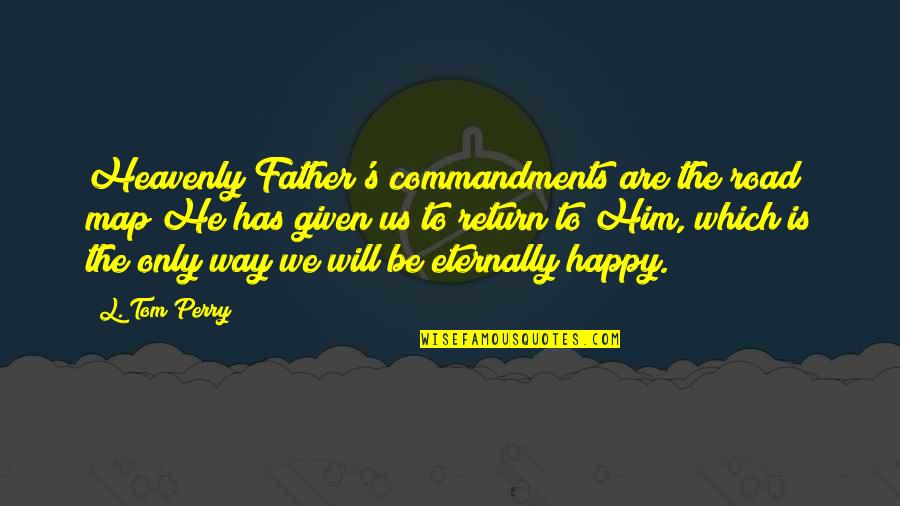 He Will Return Quotes By L. Tom Perry: Heavenly Father's commandments are the road map He