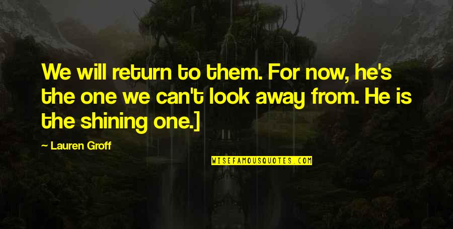 He Will Return Quotes By Lauren Groff: We will return to them. For now, he's