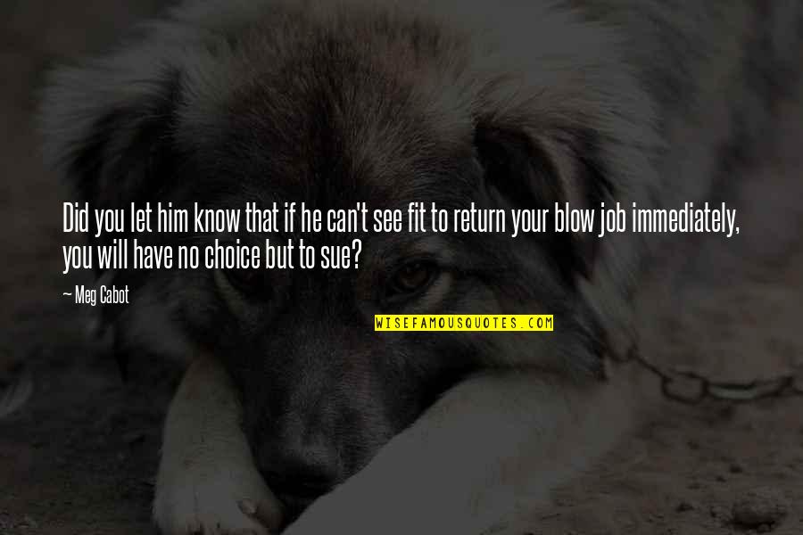 He Will Return Quotes By Meg Cabot: Did you let him know that if he