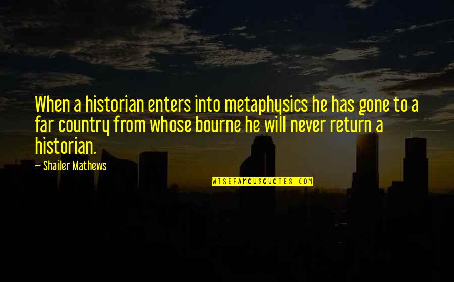 He Will Return Quotes By Shailer Mathews: When a historian enters into metaphysics he has