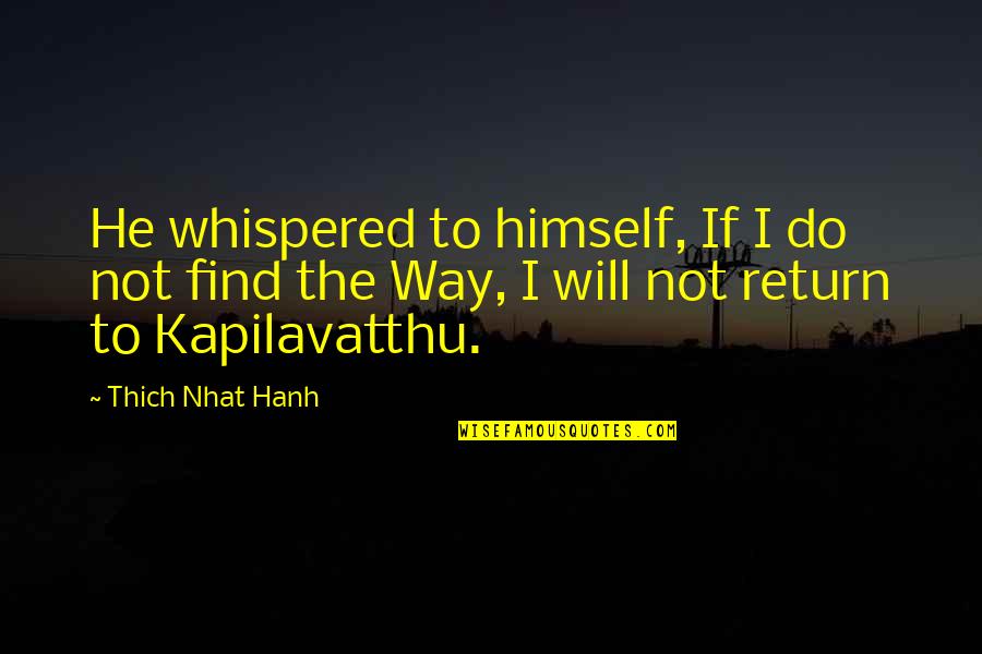 He Will Return Quotes By Thich Nhat Hanh: He whispered to himself, If I do not