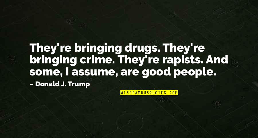 He Will Worship You Quotes By Donald J. Trump: They're bringing drugs. They're bringing crime. They're rapists.