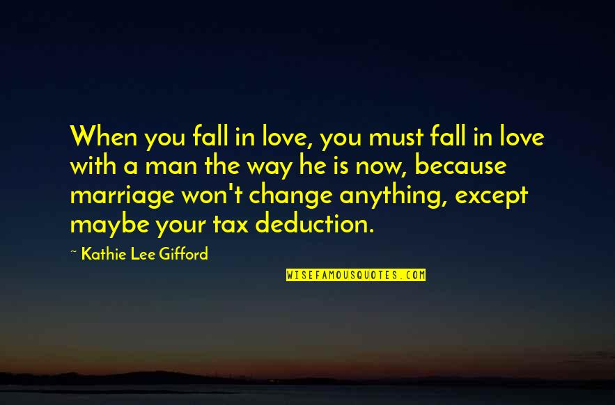 He Won't Change Quotes By Kathie Lee Gifford: When you fall in love, you must fall He Won't Change Quotes By Kathie Lee Gifford: When you fall in love, you must fall