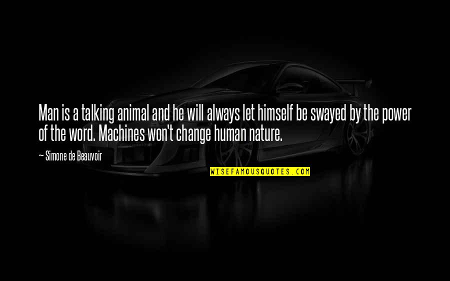 He Won't Change Quotes By Simone De Beauvoir: Man is a talking animal and he will He Won't Change Quotes By Simone De Beauvoir: Man is a talking animal and he will