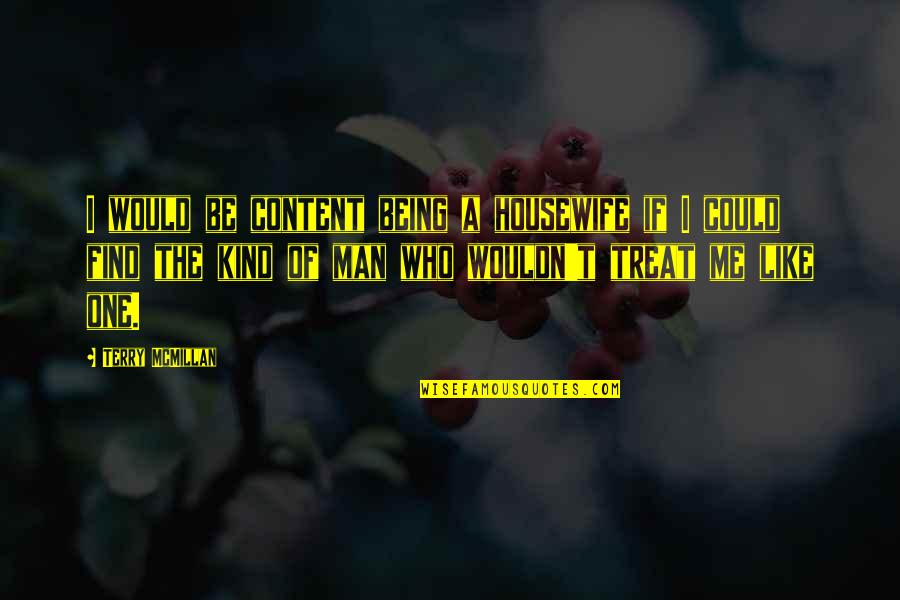 He509t Quotes By Terry McMillan: I would be content being a housewife if He509t Quotes By Terry McMillan: I would be content being a housewife if
