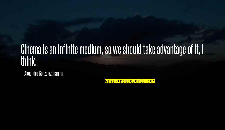 Heaberlin Lawn Quotes By Alejandro Gonzalez Inarritu: Cinema is an infinite medium, so we should Heaberlin Lawn Quotes By Alejandro Gonzalez Inarritu: Cinema is an infinite medium, so we should