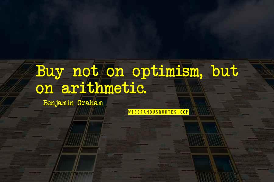 Heacox Insurance Quotes By Benjamin Graham: Buy not on optimism, but on arithmetic.