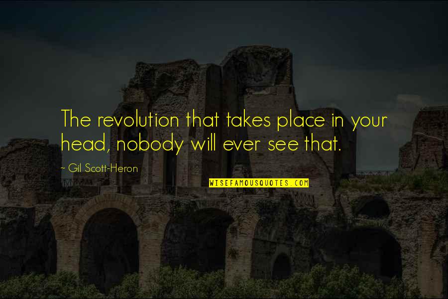 Head All Over The Place Quotes By Gil Scott-Heron: The revolution that takes place in your head,