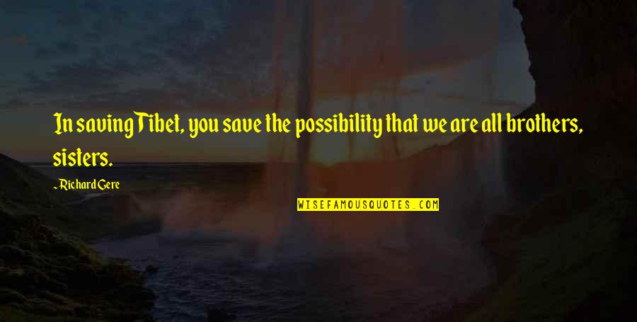 Head And Heart Conflict Quotes By Richard Gere: In saving Tibet, you save the possibility that